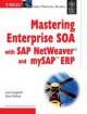 Mastering Enterprise SOA with SAP NetWeaver and MySAP ERP