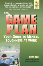 The Game Plan : your guide to Mental toughness at work