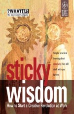 Sticky Wisdom : How to Starts a Creative Revolution at work