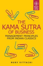 The Kama Sutra of Business : Management Principles from Indian classics