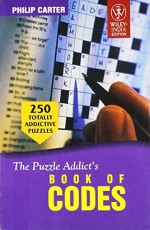 The Puzzle Addict`s Book of Codes : 250 Totally Addictive Cryptograms for You to Crack