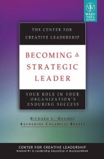 Becoming a Strategic Leader : Your Role in Your Organization`s Enduring Success