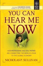 You Can Hear Me Now: How Microloans and cell Phones are Connecting the World`s Poor to the Global Economy(Exclusively distributed by Prakash Books