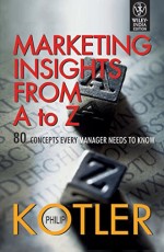 Marketing Insights from A to Z : 80 Concepts Every manager Needs to Know