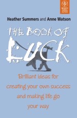 The book of luck : Brilliant ideas for creating your own success and making life go your way