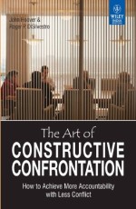 The Art of constructive Confrontation : How to Achieve More Accountability with less conflict