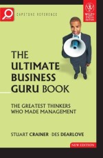 The Ultimate Business Guru Guide : The Greatest Thinkers Who Made Management, 2ne Edition