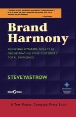 Brand Harmony : Achieving Dynamic Results by Orchestrating your Customers Total Experience