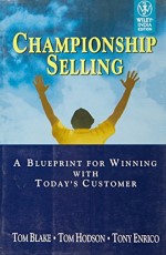 Championship Selling : A Blueprint for Winning With Today`s Customer