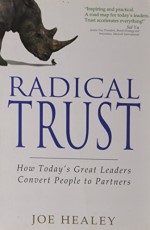 Radical Trust: How Today`S Great Leaders Convert People To Partners