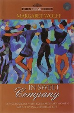 In Sweet Company: Conversations With Extraordinary Women About Living A Spiritual Life