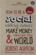 How to Be a Social Entrepreneur: Make Money and Change The World