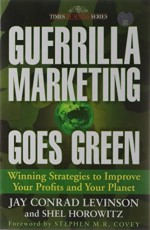 Guerrilla Marketing Goes Green: Winning Strategies To Improve Your Profits And Your Planet