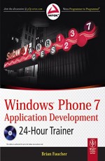 WINDOWS PHONE 7 APPLICATION DEVELOPMENT: 24-HOUR TRAINER