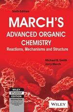 MARCH`S ADVANCED ORGANIC CHEMISTRY: REACTIONS, MECHANISMS AND STRUCTURE, 6TH ED