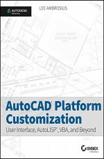 AUTOCAD PLATFORM CUSTOMIZATION  
USER INTERFACE, AUTOLISP, VBA, AND BEYOND