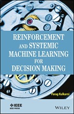 REINFORCEMENT AND SYSTEMIC MACHINE LEARNING FOR DECISION MAKING