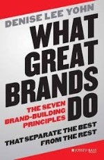 WHAT GREAT BRANDS DO: THE SEVEN BRAND-BUILDING PRINCIPLES THAT SEPARATE THE BEST FROM THE REST