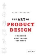 THE ART OF PRODUCT DESIGN: CHANGING HOW THINGS GET MADE