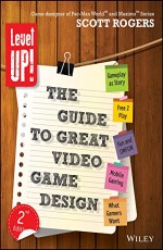 Level Up! The Guide to Great Video Game Design, 2ed