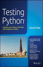 Testing Python: Applying Unit Testing, TDD, BDD and Acceptance Testing