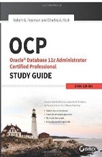 OCP: Oracle Database 12C Administrator Certified Professional Study Guide: Exam 1Z0-063