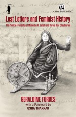 Lost Letters and Feminist History: The Political Friendship of Mohandas K. Gandhi and Sarala Devi Chaudhurani