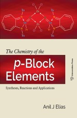 The Chemistry of the p-Block Elements: Syntheses, Reactions and Applications