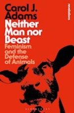 Neither Man Nor Beast: Feminism and The Defense of Animals