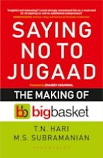 Saying No to Jugaad: The Making of Bigbasket: India`s Biggest Online Grocery Superstore