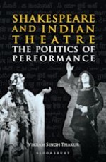 Shakespeare and Indian Theartre: The Politics of Performance