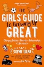 The Girl`s Guide to Groeing Up Great: Changing Bodies, Periods, Relationships and Life Online