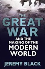 The Great War: &#160;And the Making of the &#160;Modern World