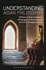 Understanding Asian Philosophy: Ethics in the Analects, Zhuangzi, Dhammapada and the Bhagavad Gita