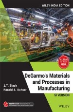 DeGarmo`s Materials and Processes in Manufacturing, SI Version, Wiley India Edition &#160;&#160;