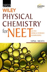 Wiley`s Physical Chemistry for NEET and other Medical Entrance Examinations, 2023ed &#160;