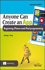 Anyone Can Create an App: Beginning iPhone and iPad Programming