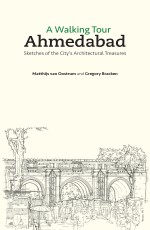 A Walking Tour: Ahmedabad: Sketches of the City’s Architectural Treasures