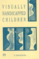 VISUALLY HANDICAPPED CHILDREN: Study of their Psychological Characteristics and Academic Achievement - Hardback