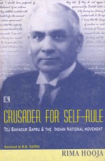 CRUSADER FOR SELF-RULE: Tej Bahadur Sapru &amp; The Indian National Movement - Hardback