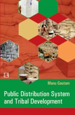 PUBLIC DISTRIBUTION SYSTEM AND TRIBAL DEVELOPMENT: A Study of Western Tribal Belt of Madhya Pradesh - Hardback