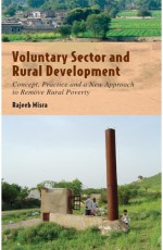 VOLUNTARY SECTOR AND RURAL DEVELOPMENT: Concept, Practice and a New Approach to Remove Rural Poverty - Hardback