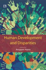 HUMAN DEVELOPMENT AND DISPARITIES: Issues and Concerns for Northeast India &#160;- Hardback