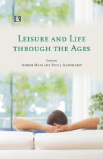 LEISURE AND LIFE THROUGH THE AGES: Studies from Europe &#160;- Hardback