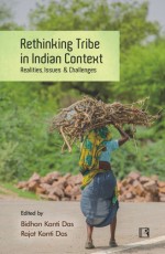 RETHINKING TRIBE IN INDIAN CONTEXT: Realities, Issues &amp; Challenges &#160;- Hardback