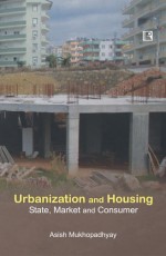 URBANIZATION AND HOUSING: State, Market and Consumer &#160;- Hardback