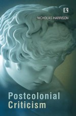 POSTCOLONIAL CRITICISM: History, Theory and the Work of Fiction - Hardback