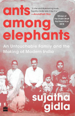 Ants among Elephants : An Untouchable Family and the Making of Modern India