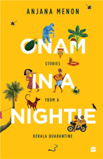 Onam in a Nightie : Stories from a Kerala Quarantine