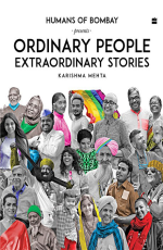 Ordinary People Extraordinary Stories : Humans of Bombay Presents